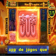 app de jogos que ganha dinheiro de verdade